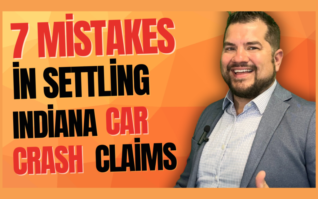 Seven Common Mistakes to Avoid in Your Indiana Car Crash Injury Claim